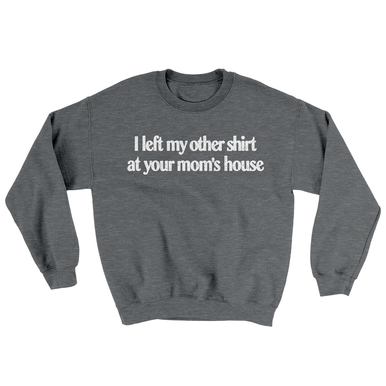 I Left My Other Shirt At Your Mom‚Äôs House Ugly Sweater