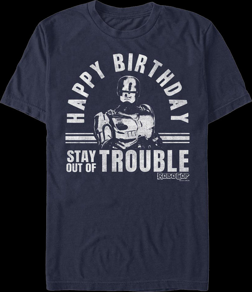 Happy Birthday Stay Out Of Trouble Robocop T-Shirt