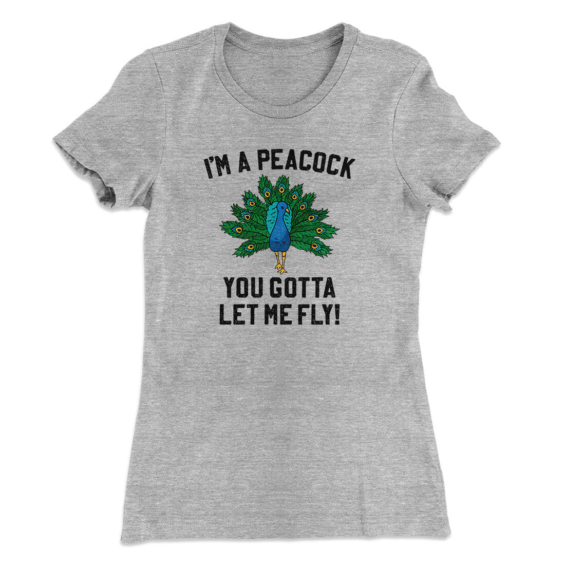 I'm A Peacock You Gotta Let Me Fly Women's T-Shirt