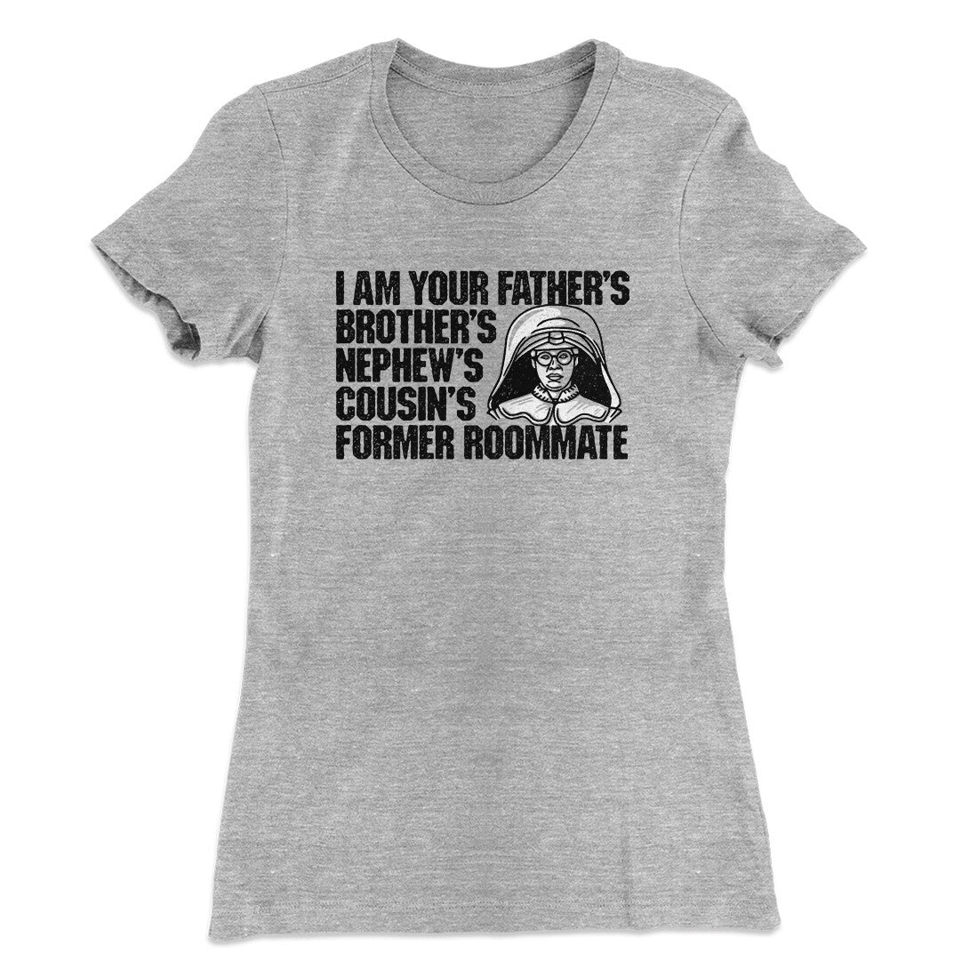 I Am Your Father‚Äôs Brother‚Äôs Nephew‚Äôs Cousin‚Äôs Former Roommate Women's T-Shirt