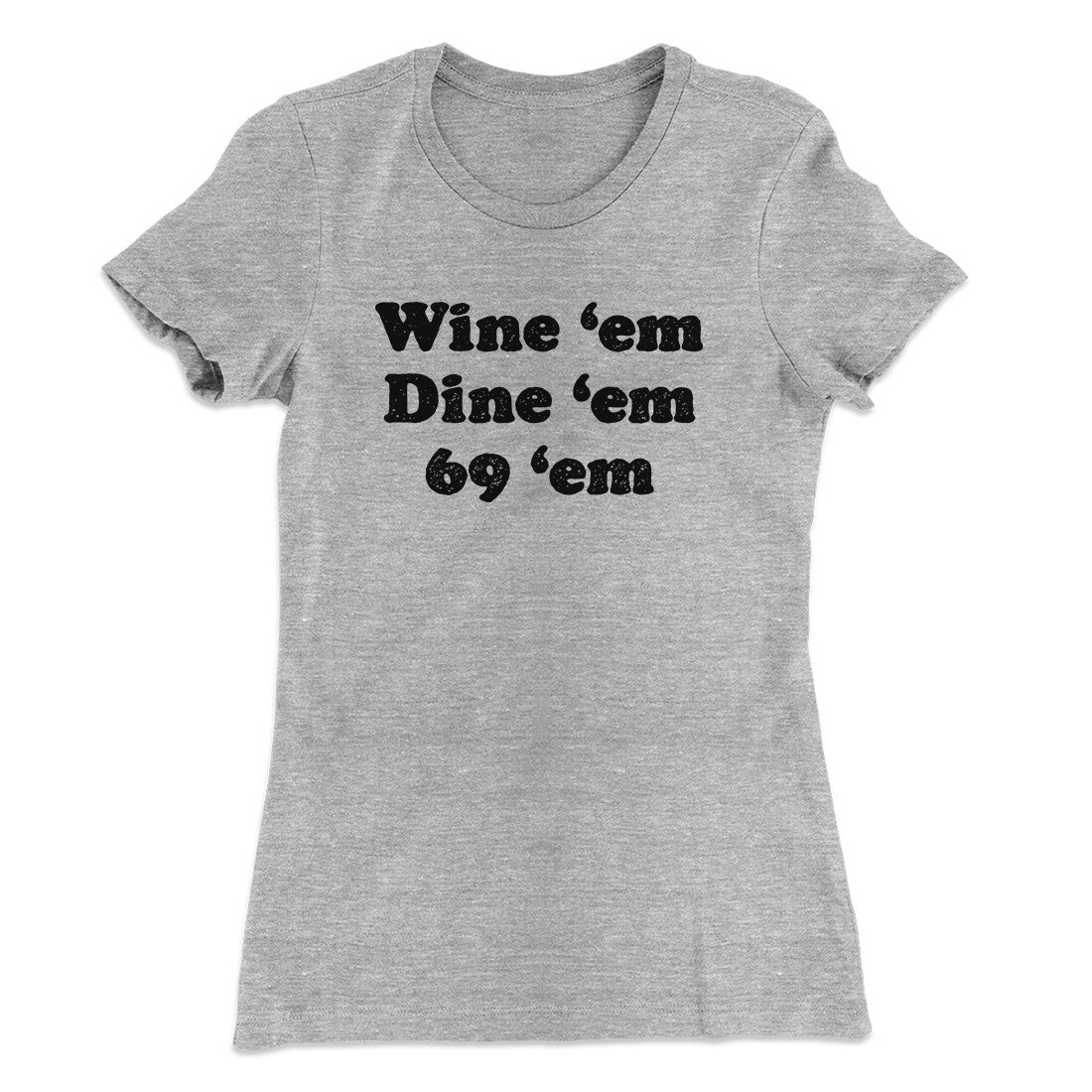 Wine ‚ÄòEm Dine ‚ÄòEm 69 ‚ÄòEm Women's T-Shirt