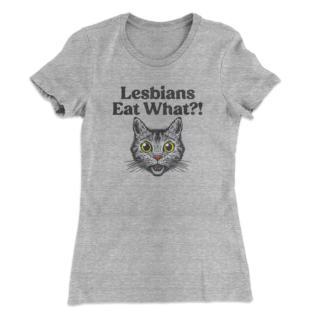 Lesbians Eat What? Women's T-Shirt