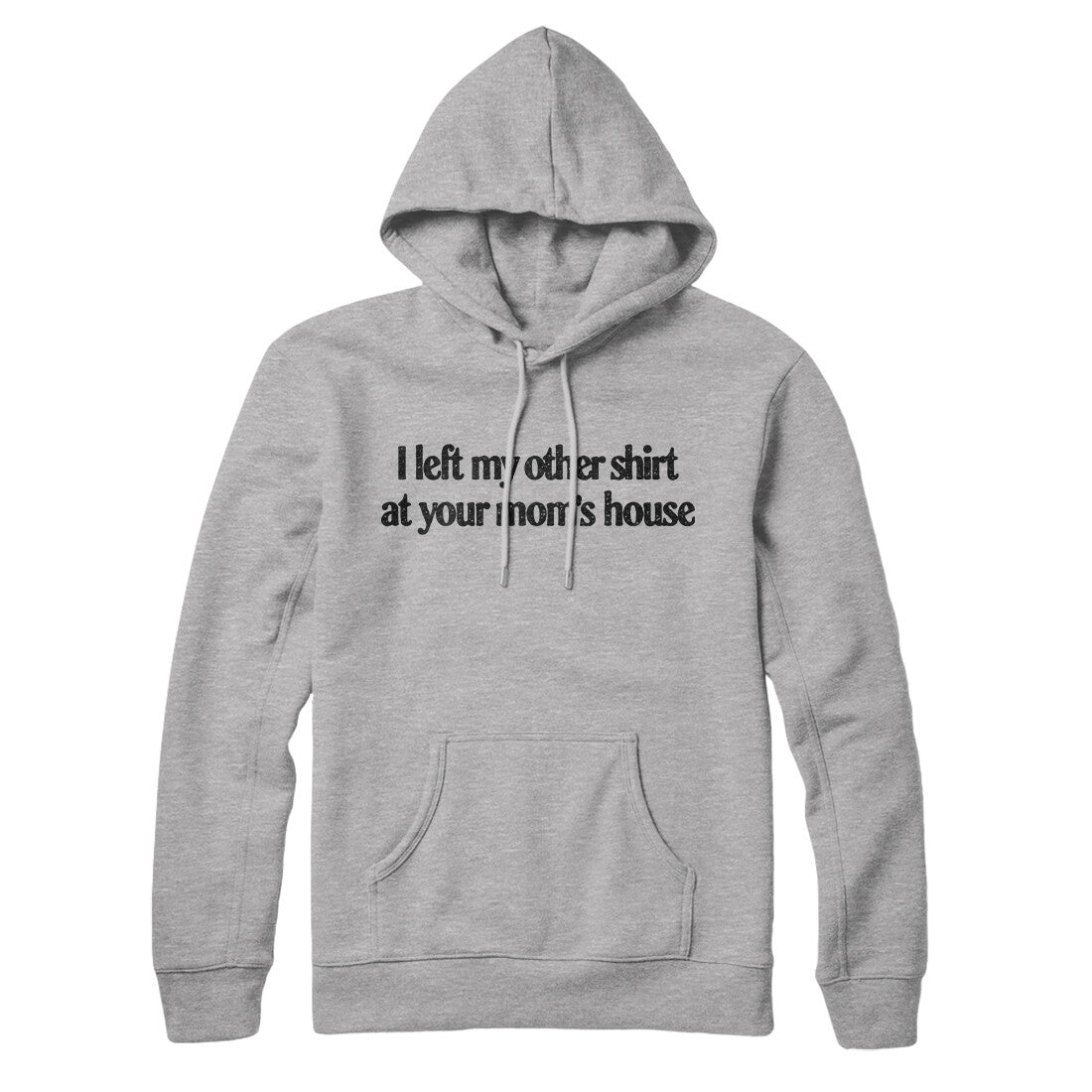 I Left My Other Shirt At Your Mom‚Äôs House Hoodie
