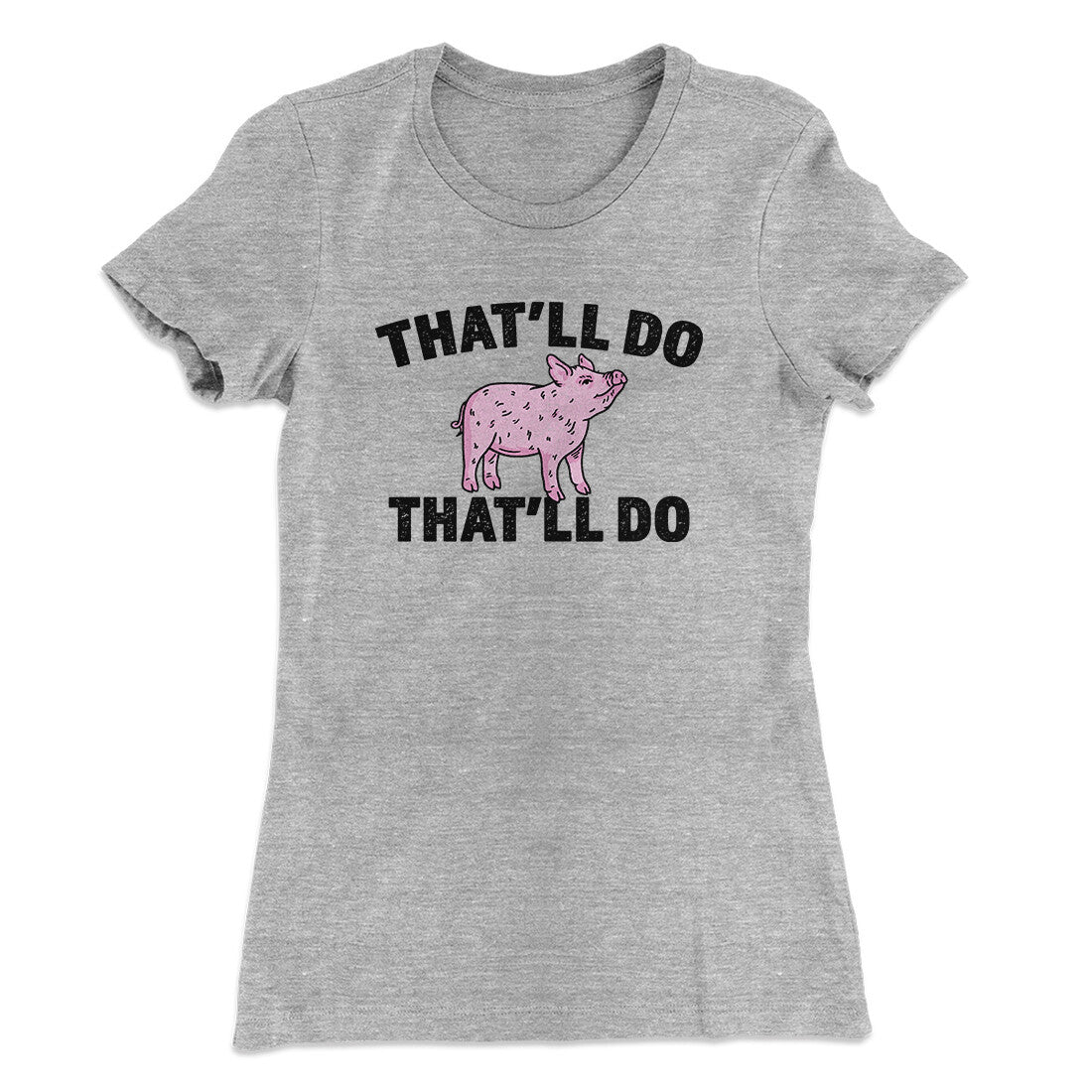 That‚Äôll Do Pig That‚Äôll Do Women's T-Shirt