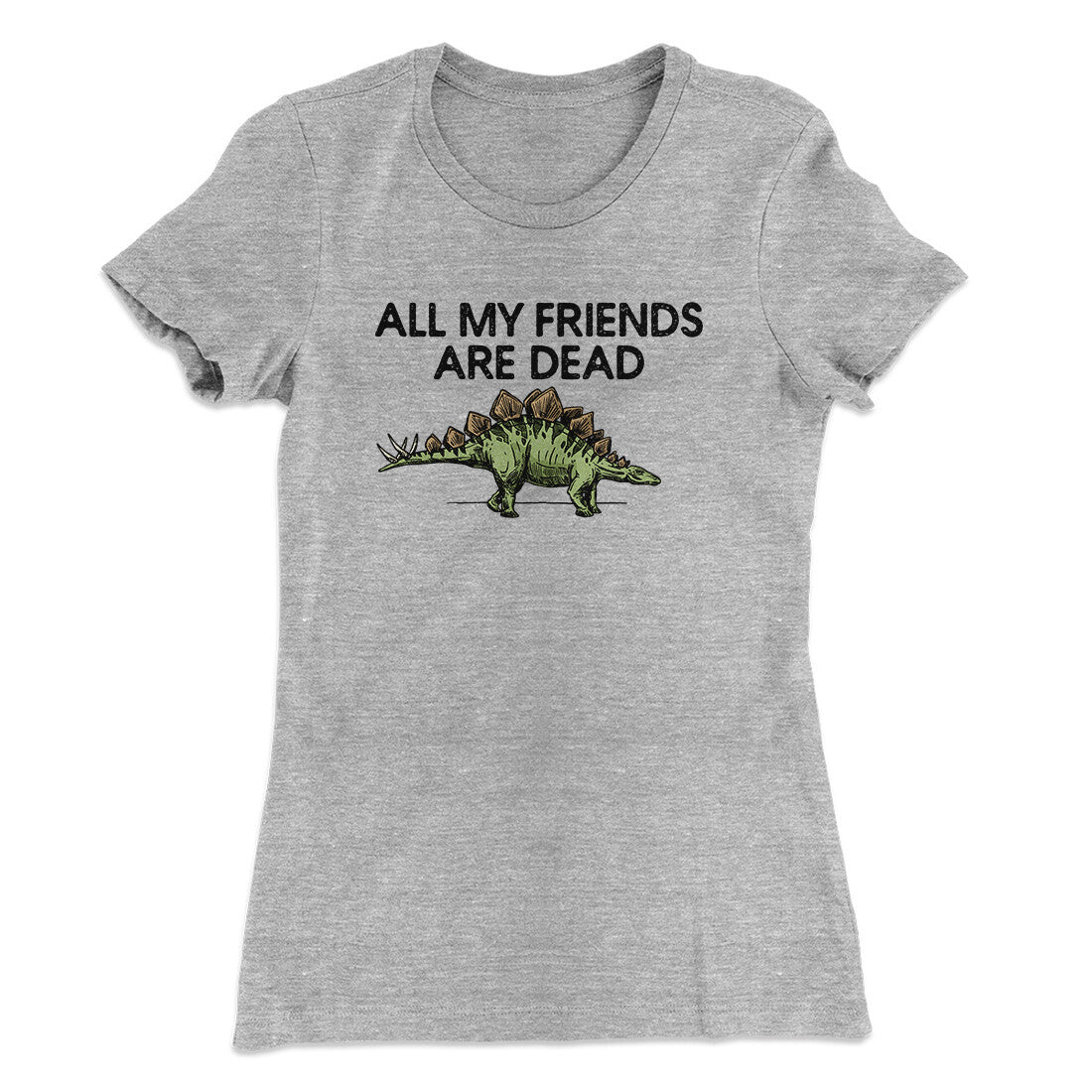All My Friends Are Dead Women's T-Shirt
