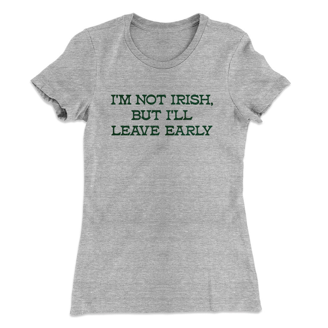 I‚Äôm Not Irish But I‚Äôll Leave Early Women's T-Shirt