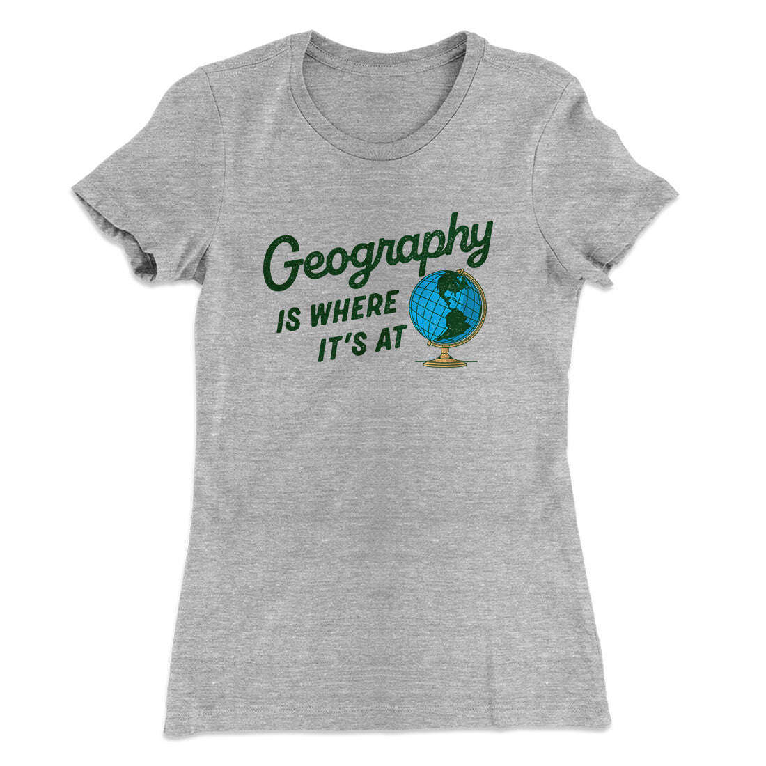 Geography Is Where It‚Äôs At Women's T-Shirt
