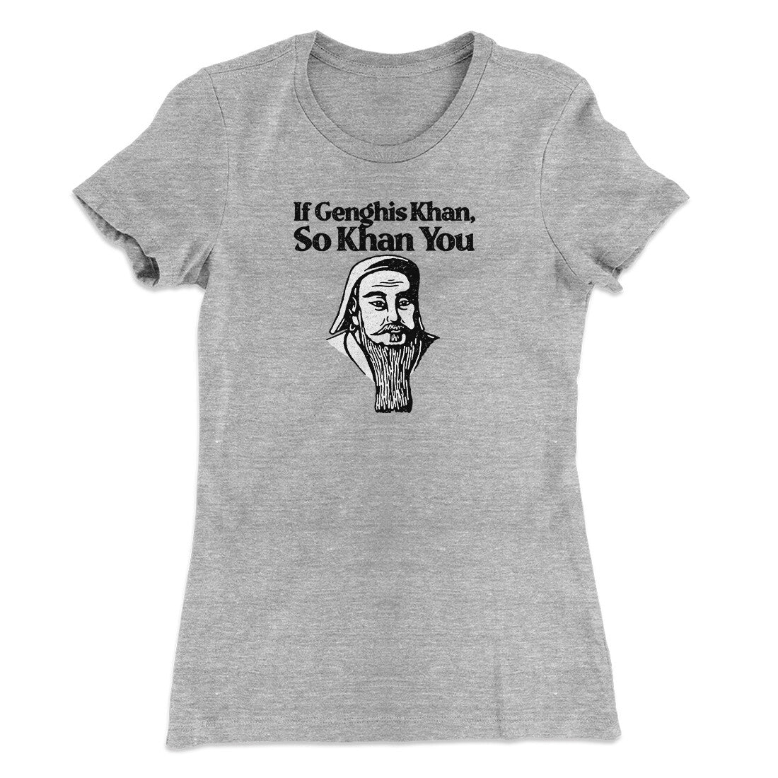 If Genghis Khan So Khan You Women's T-Shirt