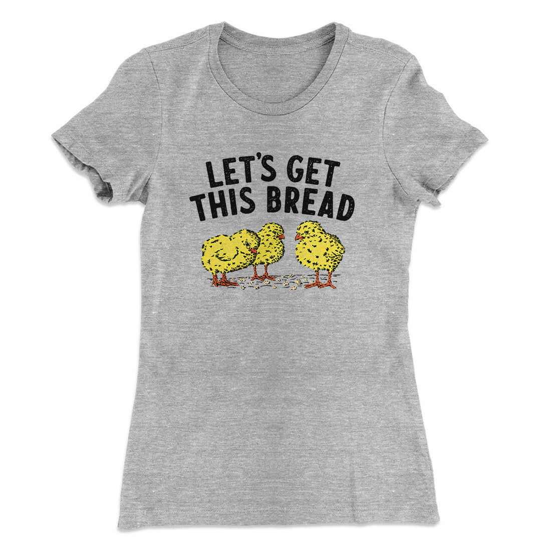 Let's Get This Bread Funny Women's T-Shirt