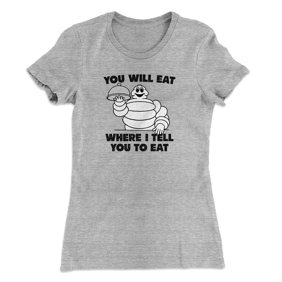 You Will Eat Where I Tell You To Eat Women's T-Shirt