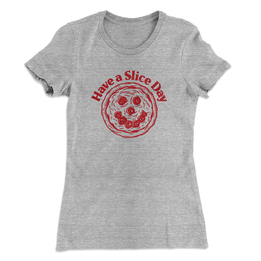 Have A Slice Day Women's T-Shirt