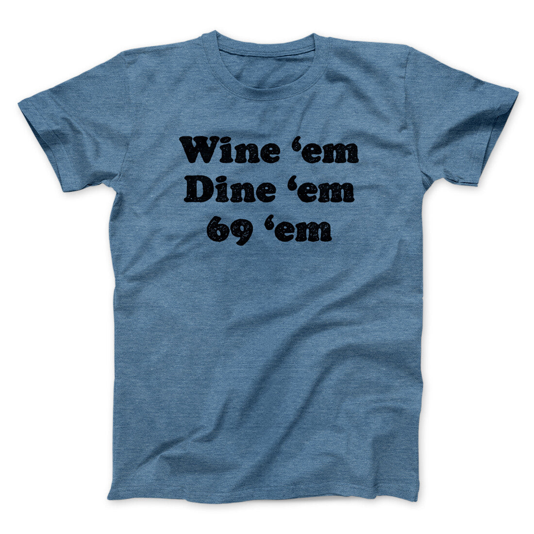 Wine ‚ÄòEm Dine ‚ÄòEm 69 ‚ÄòEm Men/Unisex T-Shirt