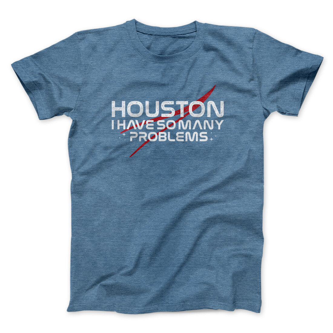 Houston I Have So Many Problems Funny Men/Unisex T-Shirt