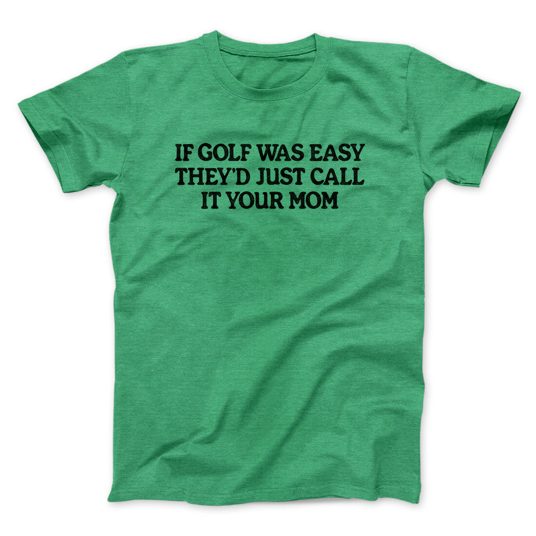 If Golf Was Easy They‚Äôd Call It Your Mom Men/Unisex T-Shirt
