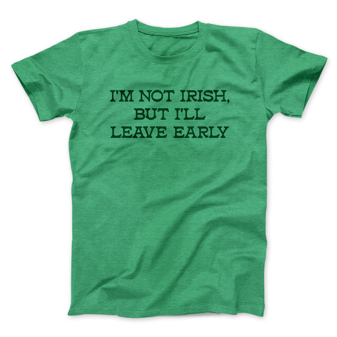 I‚Äôm Not Irish But I‚Äôll Leave Early Men/Unisex T-Shirt