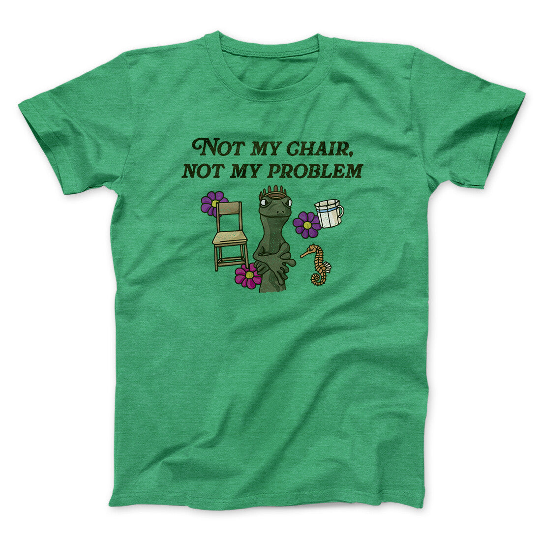 Not My Chair Not My Problem Men/Unisex T-Shirt