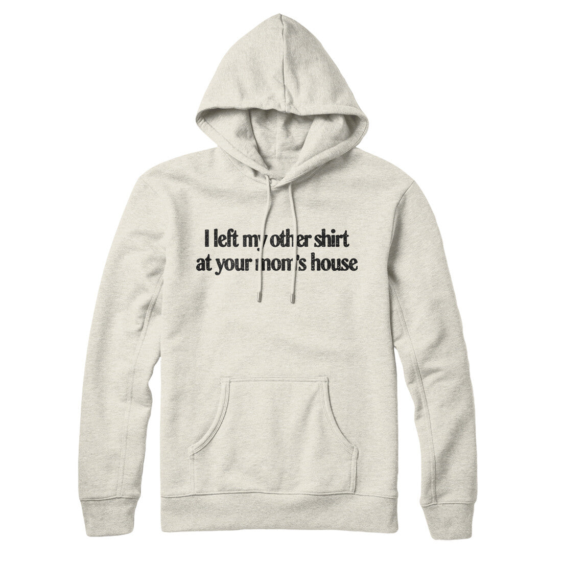 I Left My Other Shirt At Your Mom‚Äôs House Hoodie
