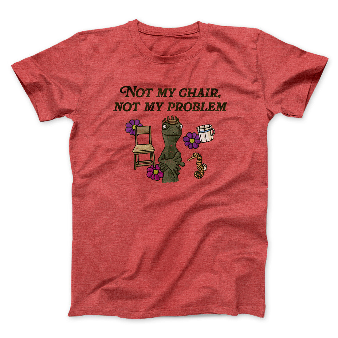 Not My Chair Not My Problem Men/Unisex T-Shirt