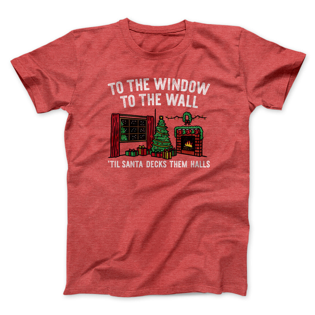 To The Window, To The Wall, ‚ÄôTil Santa Decks Them Halls Men/Unisex T-Shirt