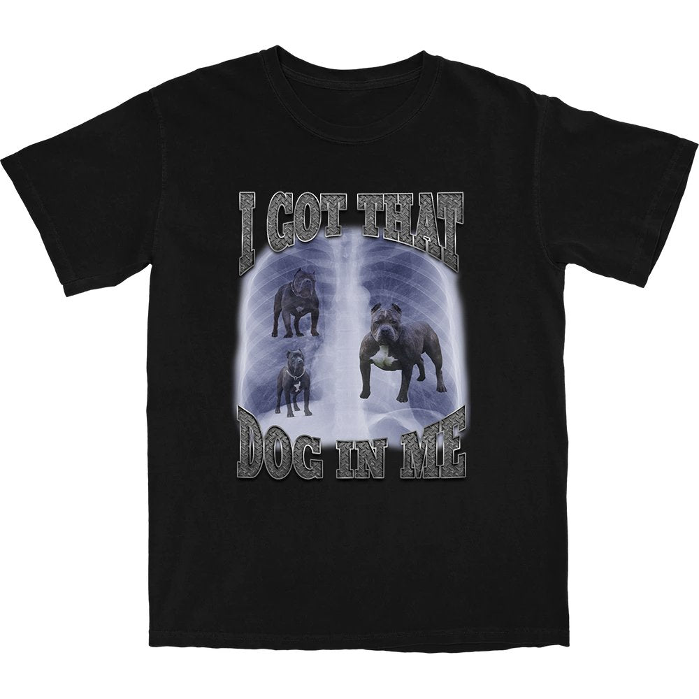I Got That Dog In Me T Shirt