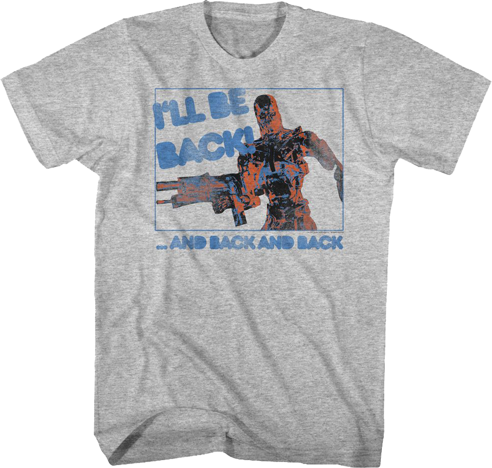 I'll Be Back And Back And Back Terminator T-Shirt
