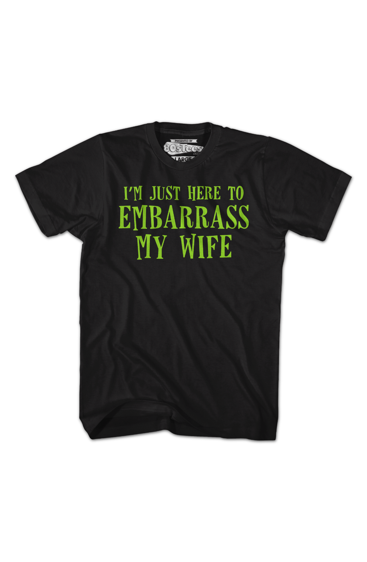 I'm Just Here To Embarrass My Wife T-Shirt