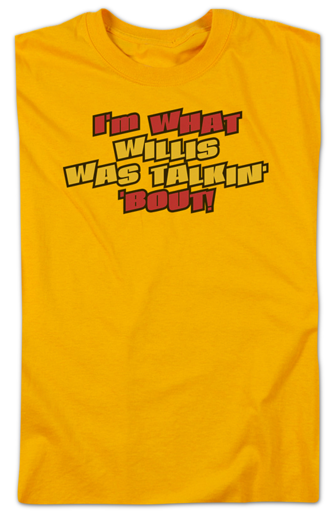 I'm What Willis Was Talkin' 'Bout Shirt