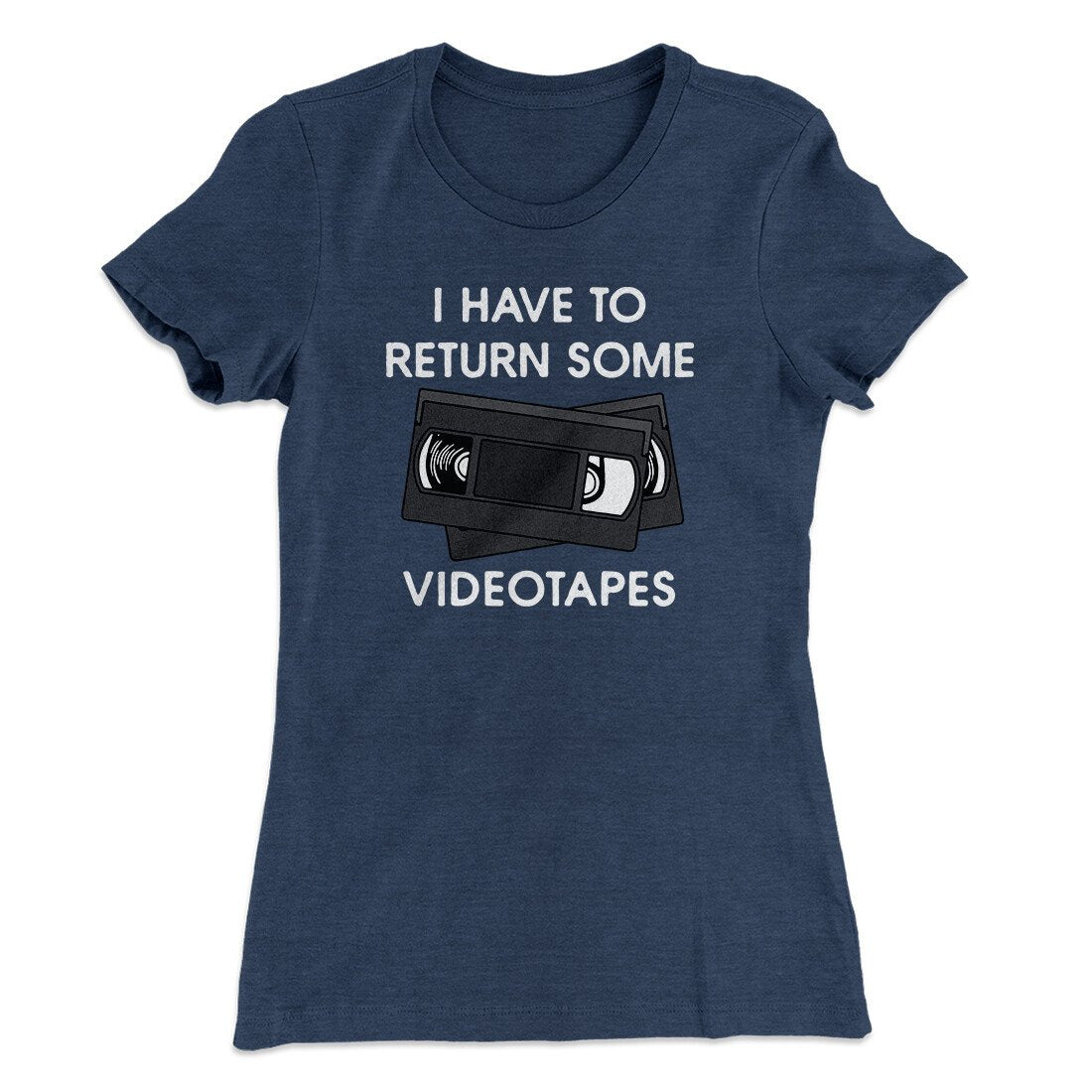 I Have To Return Some Videotapes Women's T-Shirt