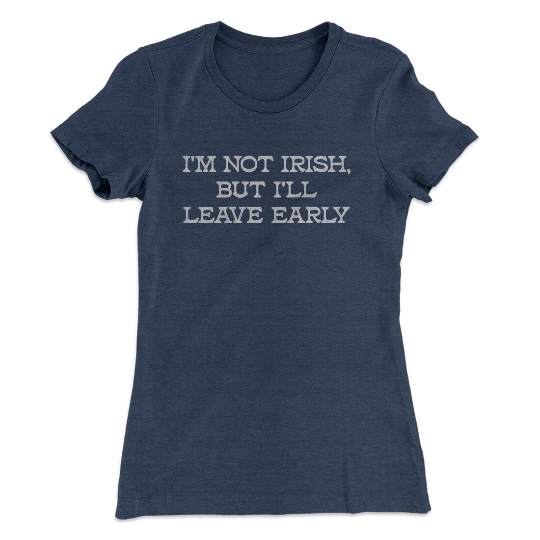 I‚Äôm Not Irish But I‚Äôll Leave Early Women's T-Shirt