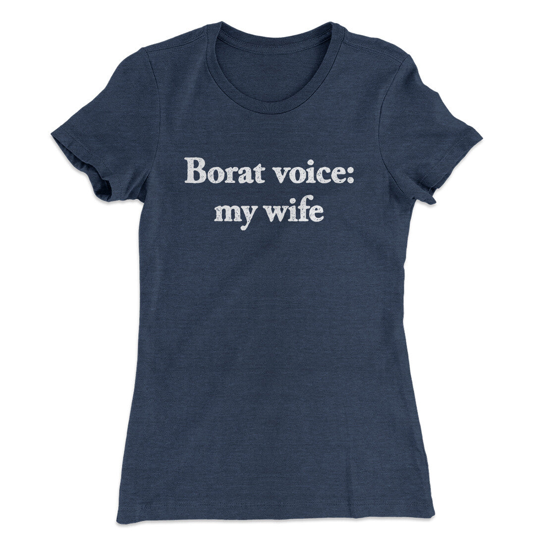 Borat Voice My Wife Women's T-Shirt