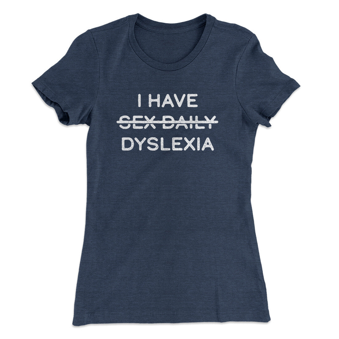 I Have Sex Daily Dyslexia Women's T-Shirt