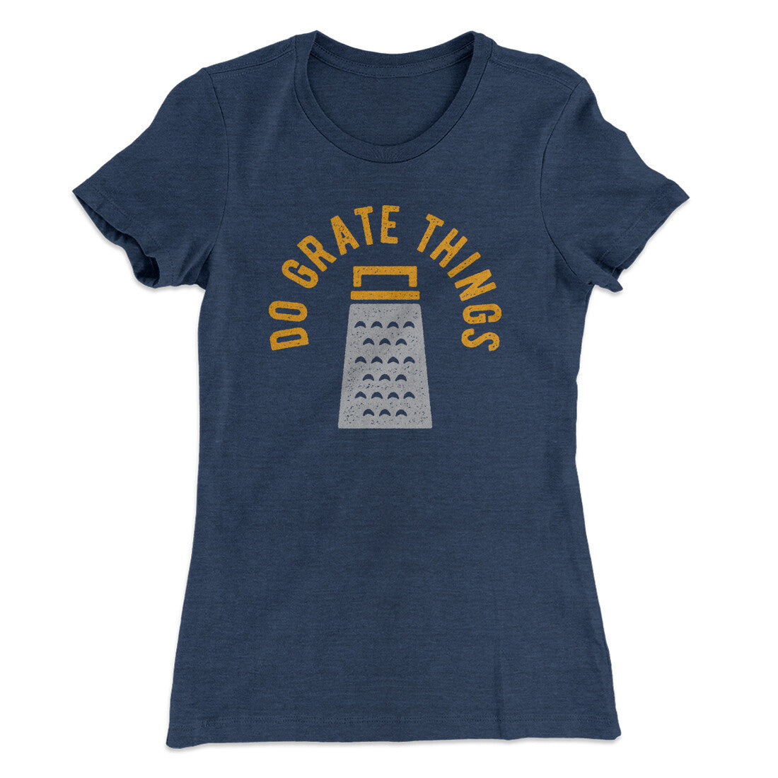 Do Grate Things Women's T-Shirt