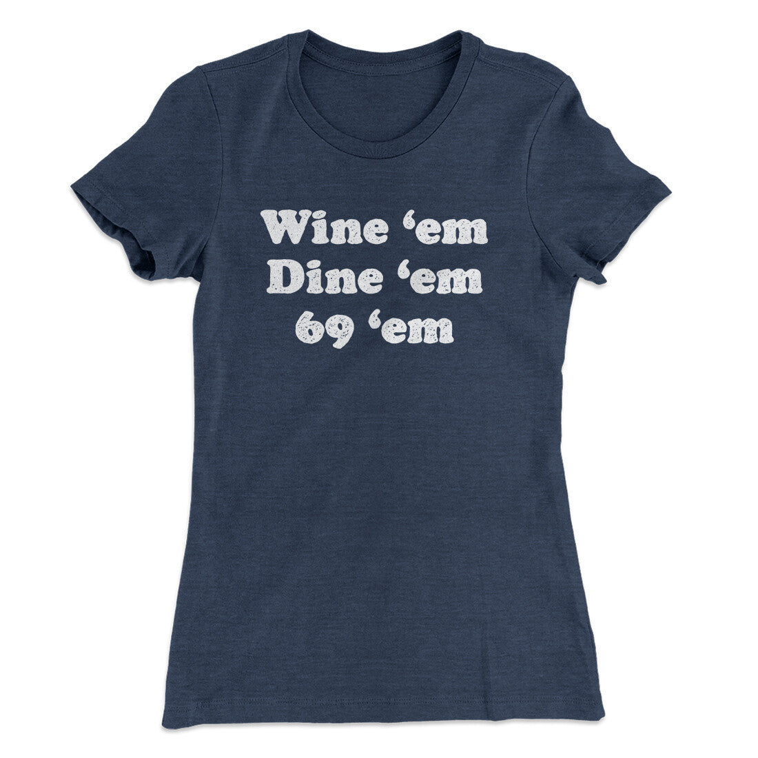 Wine ‚ÄòEm Dine ‚ÄòEm 69 ‚ÄòEm Women's T-Shirt
