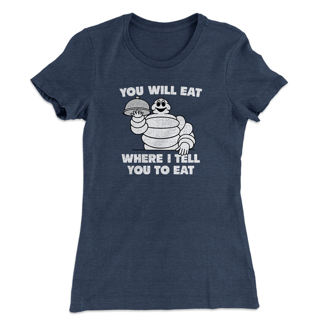 You Will Eat Where I Tell You To Eat Women's T-Shirt