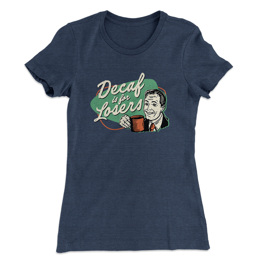 Decaf Is For Losers Women's T-Shirt
