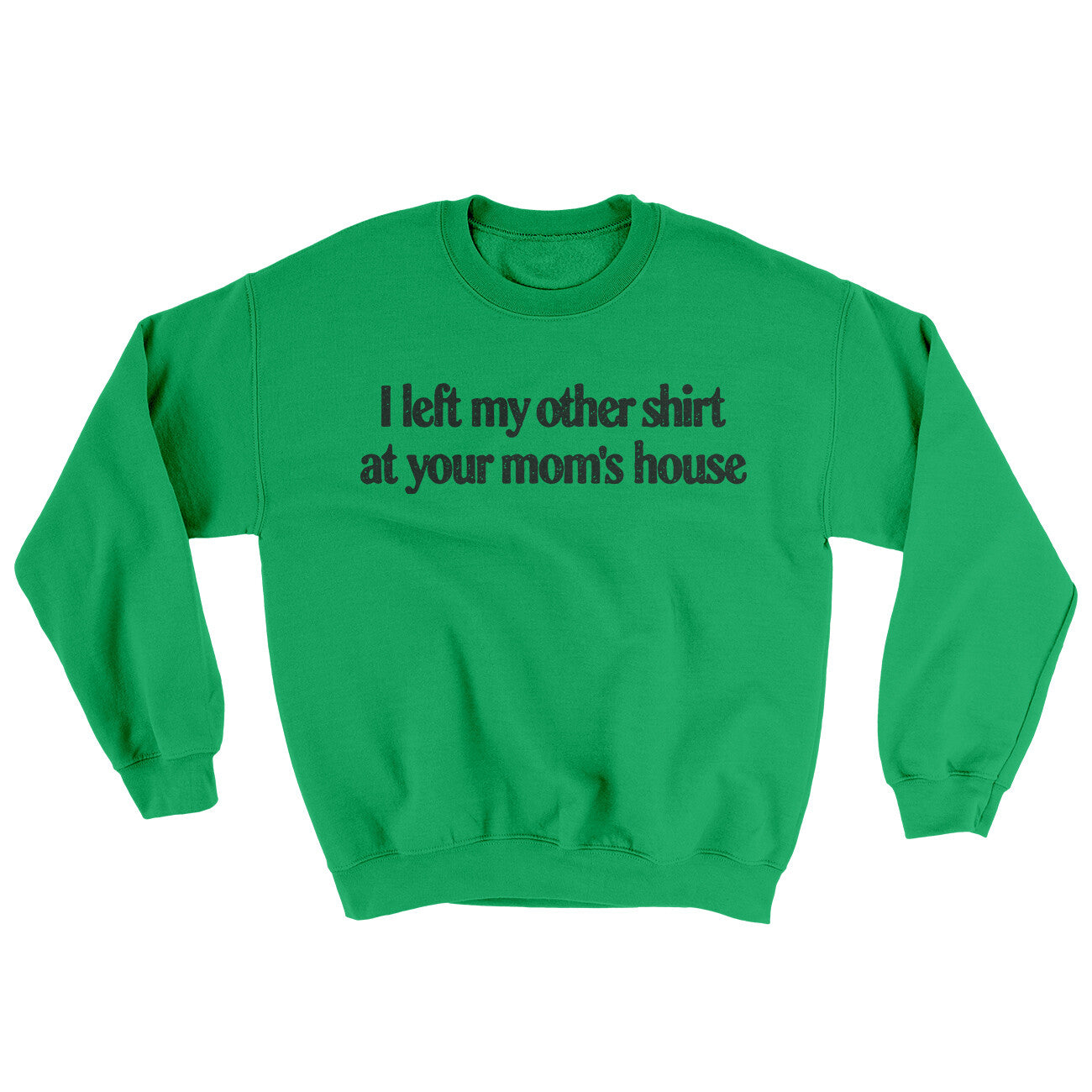 I Left My Other Shirt At Your Mom‚Äôs House Ugly Sweater