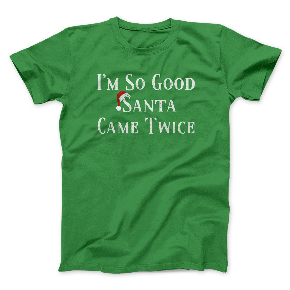 I‚Äôm So Good Santa Came Twice Men/Unisex T-Shirt