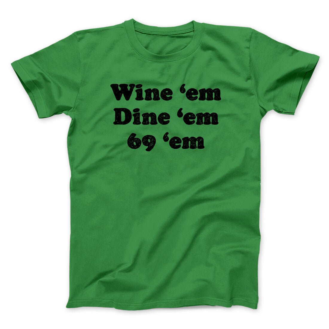Wine ‚ÄòEm Dine ‚ÄòEm 69 ‚ÄòEm Men/Unisex T-Shirt