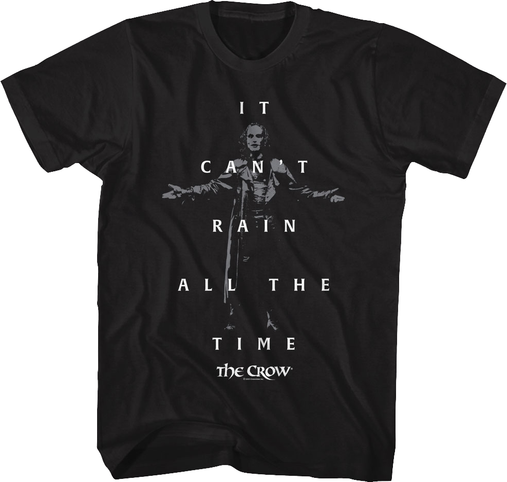 It Can't Rain All The Time The Crow T-Shirt