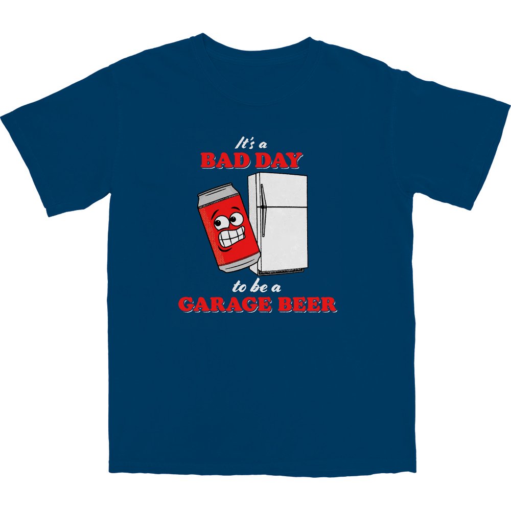 It's a Bad Day to Be a Garage Beer T Shirt