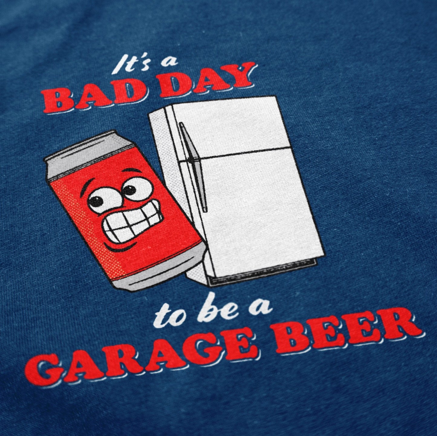 It's a Bad Day to Be a Garage Beer T Shirt