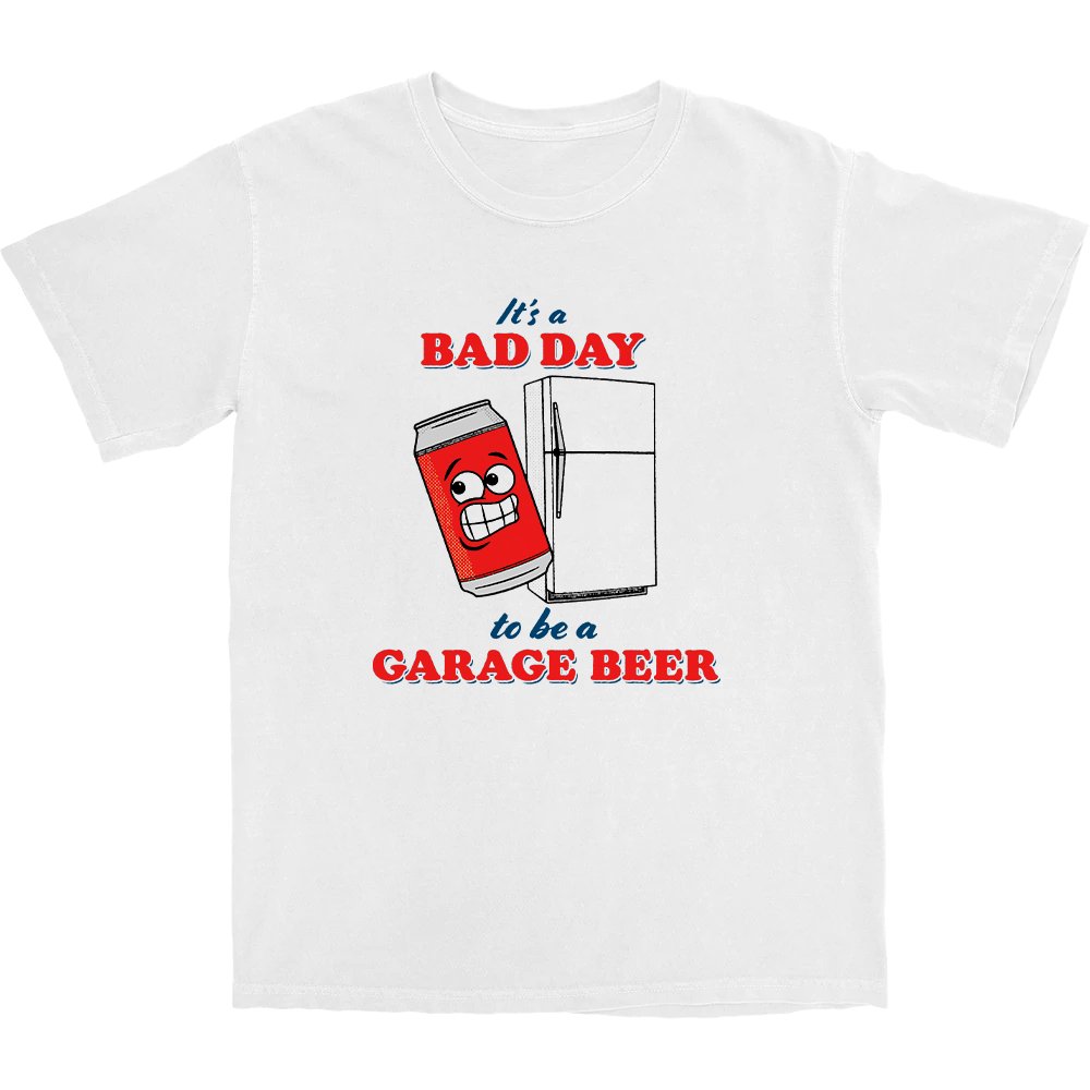 It's a Bad Day to Be a Garage Beer T Shirt