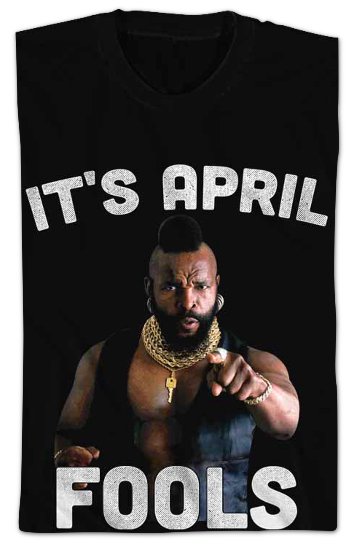 It's April Fools Mr. T Shirt