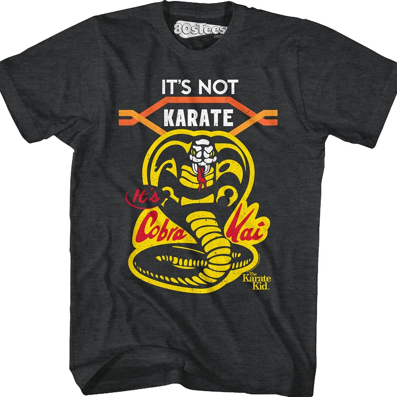 It's Not Karate It's Cobra Kai Karate Kid T-Shirt