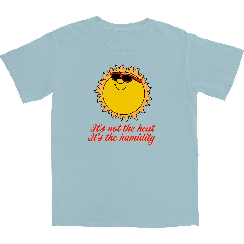It's Not The Heat It's The Humidity T Shirt