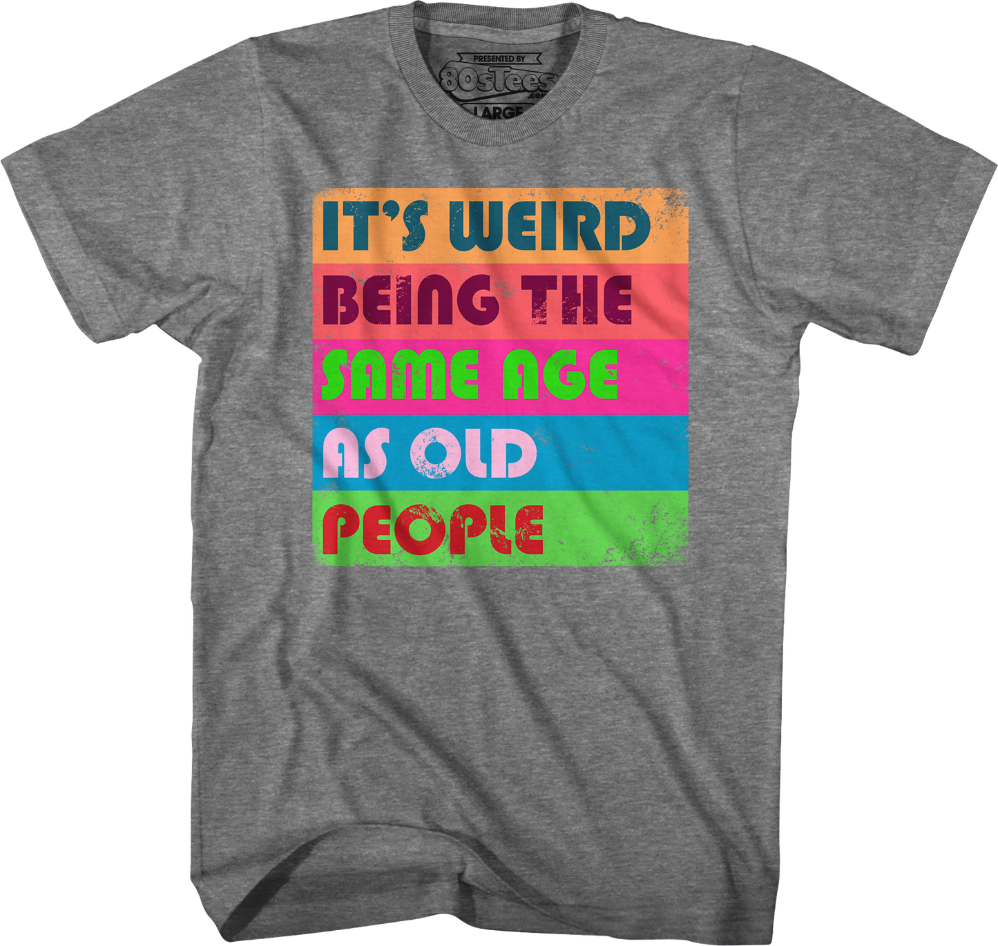 It's Weird Being The Same Age As Old People T-Shirt