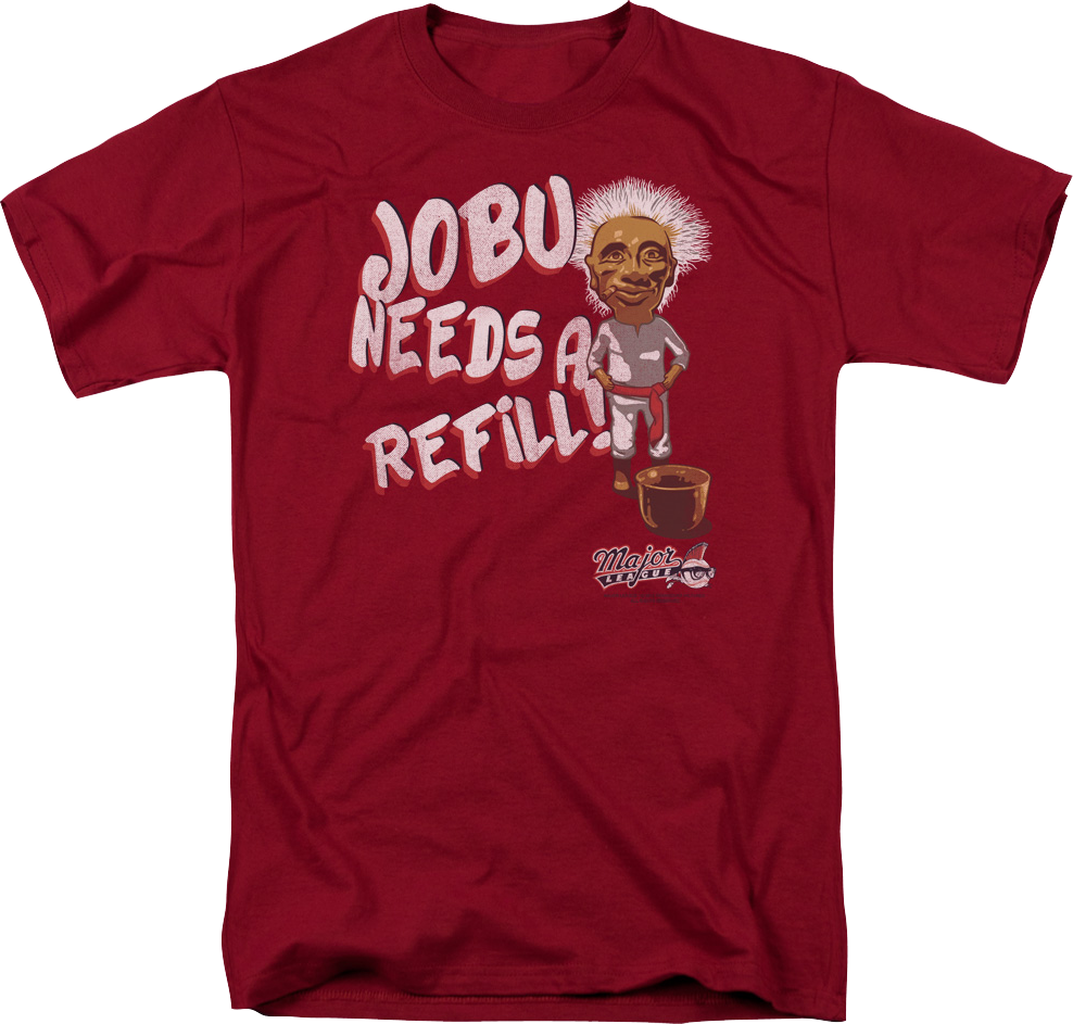 Jobu Needs Refill Major League T-Shirt