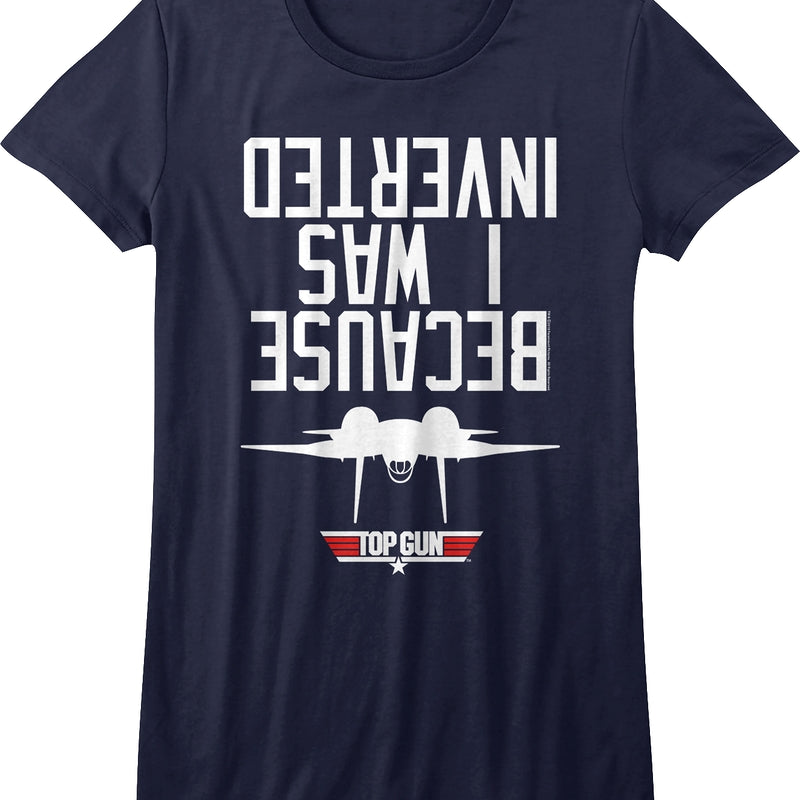 Junior Because I Was Inverted Top Gun Shirt
