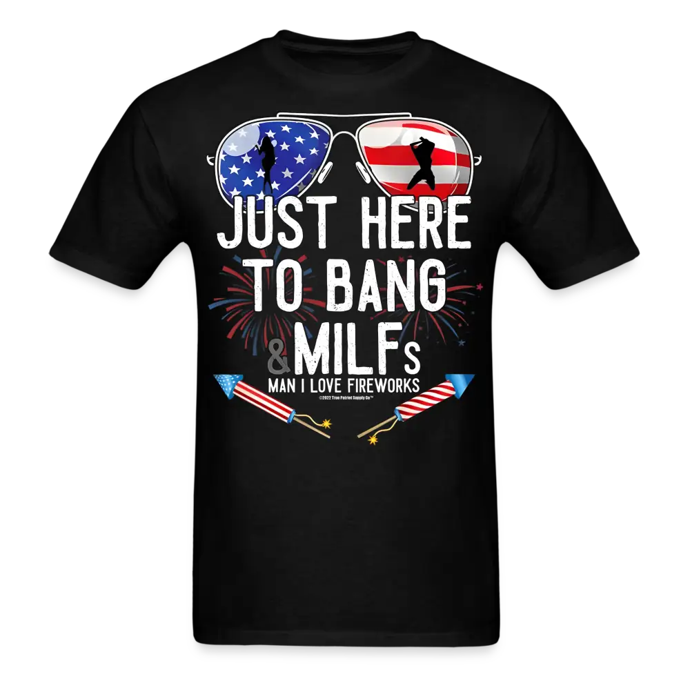 Just Here To Bang MILFs Man I Love Fireworks Funny 4th of July T-Shirt