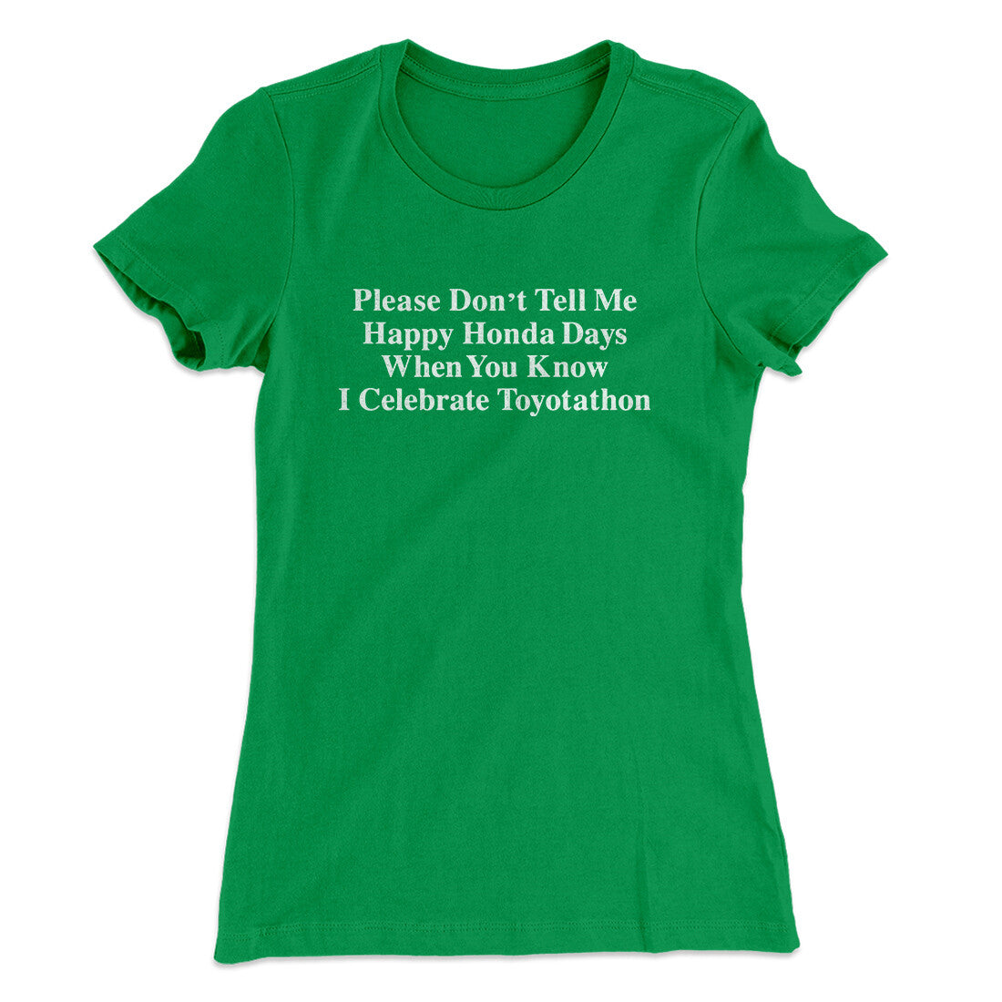 Don‚Äôt Tell Me Happy Honda Days I Celebrate Toyotathon Women's T-Shirt